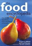The Food Encyclopedia: Over 8,000 Ingredients, Tools, Techniques and People