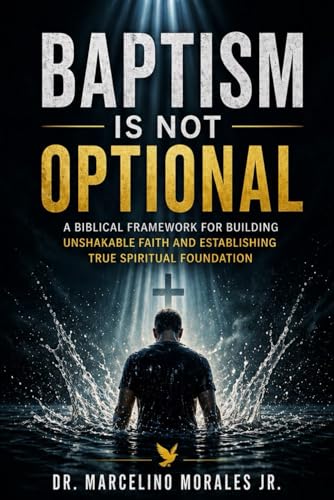 Baptism Is Not Optional: A Biblical Framework for Building Unshakable