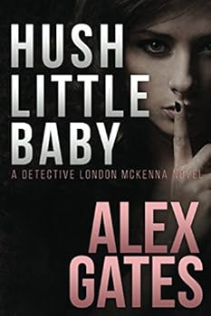Hush Little Baby: A Detective London McKenna Novel - Book #2 of the Detective London McKenna