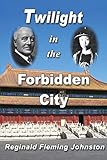 Twilight in the Forbidden City (Illustrated and Revised 4th Edition): Includes bonus previously unpublished chapter