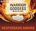 Warrior Goddess Meditations: Ten Guided Practices for Claiming Your Authentic Wisdom and Power