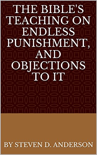 The Bible's Teaching on Endless Punishment, and Objections to It