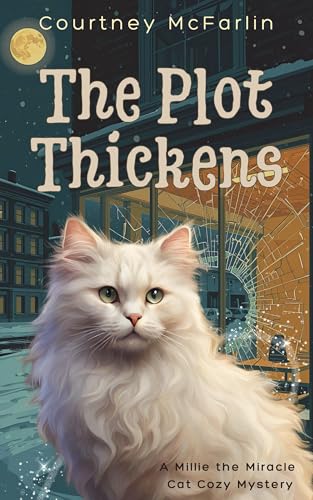 The Plot Thickens: A Millie the Miracle Cat Cozy Mystery Book #5
