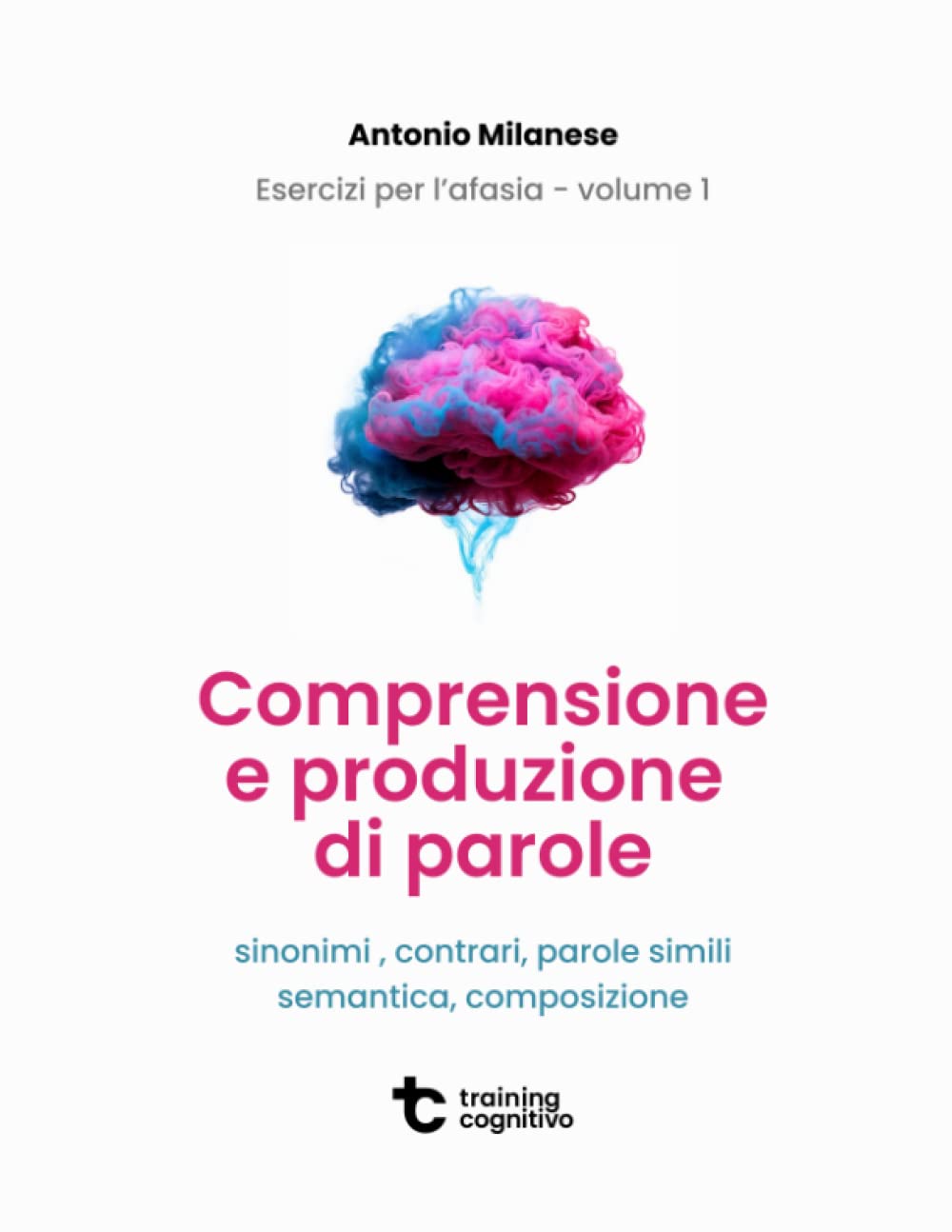 Esercizi per l'afasia - Volume 1: comprensione e produzione di parole (Il trattamento dell'afasia)