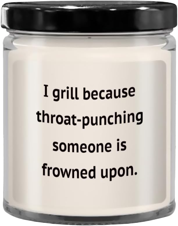 I Grill Because Throat Punching Someone is Frowned Upon Candle with Sayings, Candles with Text, Christmas, Birthday, Bachelor, bachelo