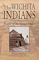 The Wichita Indians: People of the Grass House 1939054400 Book Cover