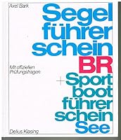 Segelführerschein Br + Sportbootführerschein See: Mit Offiziellen Prüfungsfragen ; [Mit Neuem Amtlichem Fragenkatalog Gültig Ab 1. Januar 1992] 3768807347 Book Cover