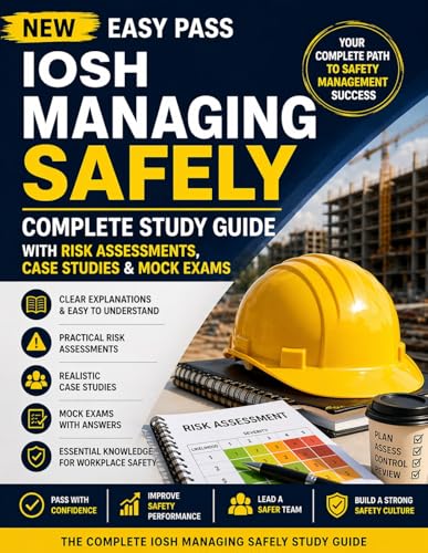 NEW EASY PASS IOSH MANAGING SAFELY: Complete Study Guide with Risk Assessments, Case Studies & Mock Exams (Health and Safety at Work) cover