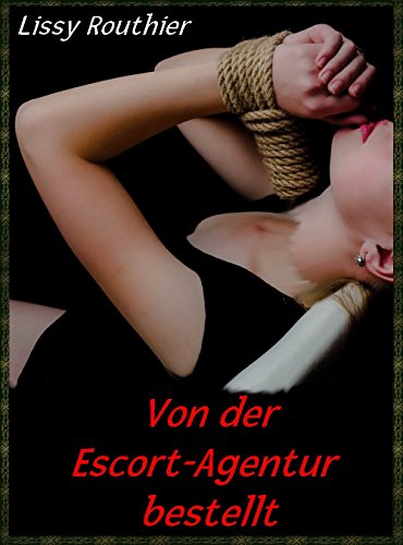 Von der Escort-Agentur bestellt: Die Erfüllung seiner geheimen Wünsche
