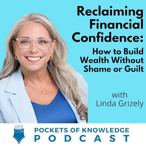 #168. Reclaiming Financial Confidence: How to Build Wealth Without Shame or Guilt with Linda Grizly