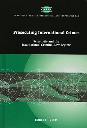 Prosecuting International Crimes: Selectivity and the International Criminal Law Regime: 41 (Cambridge Studies in International and Comparative Law, Series Number 41)-Wow! eBook