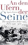 An den Ufern der Seine: Die magischen Jahre von Paris 1940 - 1950 - Agnès Poirier