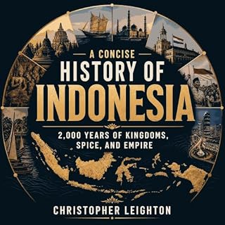 A Concise History of Indonesia: 2,000 Years of Kingdoms, Spice, and Empire cover art