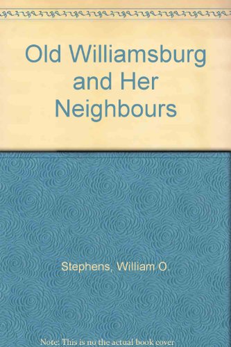 Old Williamsburg and Her Neighbours B0035XSEPC Book Cover