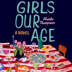 Girls Our Age Audiobook By Phoebe Thompson cover art