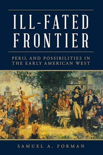 Ill-Fated Frontier: Peril and Possibilities in the Early American West