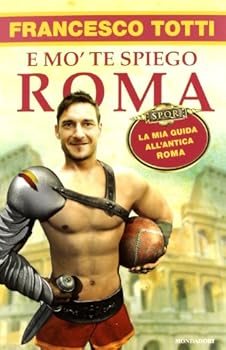 Paperback E mo' te spiego Roma. La mia guida all'antica Roma [Italian] Book