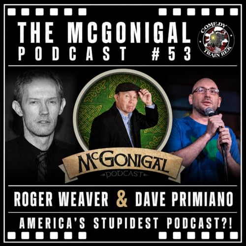 The McGonigal Podcast #53 - Roger Weaver & Dave Primiano