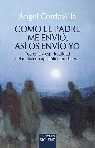 Como el Padre me envió, así os envío yo: Teología y espiritualidad del ministerio apostólico presbiteral