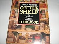 Off the Shelf: The Healthfood Shopper's Brandname Cookbook 0712614966 Book Cover