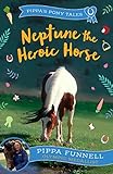 Zephyr Neptune the Heroic Horse (Pippas Pony Tales).