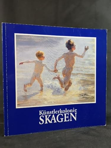 Preisvergleich Produktbild Künstlerkolonie Skagen : eine Ausstellung des Skagens Museum in Skagen, Dänemark im Altonaer Museum in Hamburg, 12. April - 11. Juni 1989
