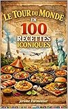 Le Tour du Monde en 100 Recettes Iconiques : Un voyage culinaire unique, pays après pays, recette après recette.