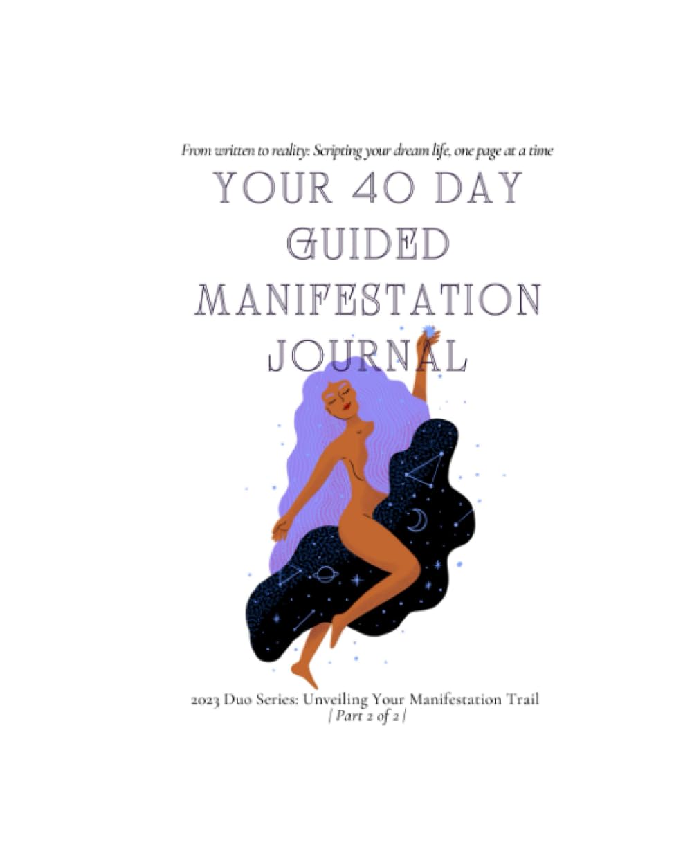 Independently published Your 40 Day Guided Manifestation Journal: From Written to Reality: Scripting Your Dream Life, One Page at a Time.: Harness the Power of Your Mind, Affirmations and Gratitude Prompt