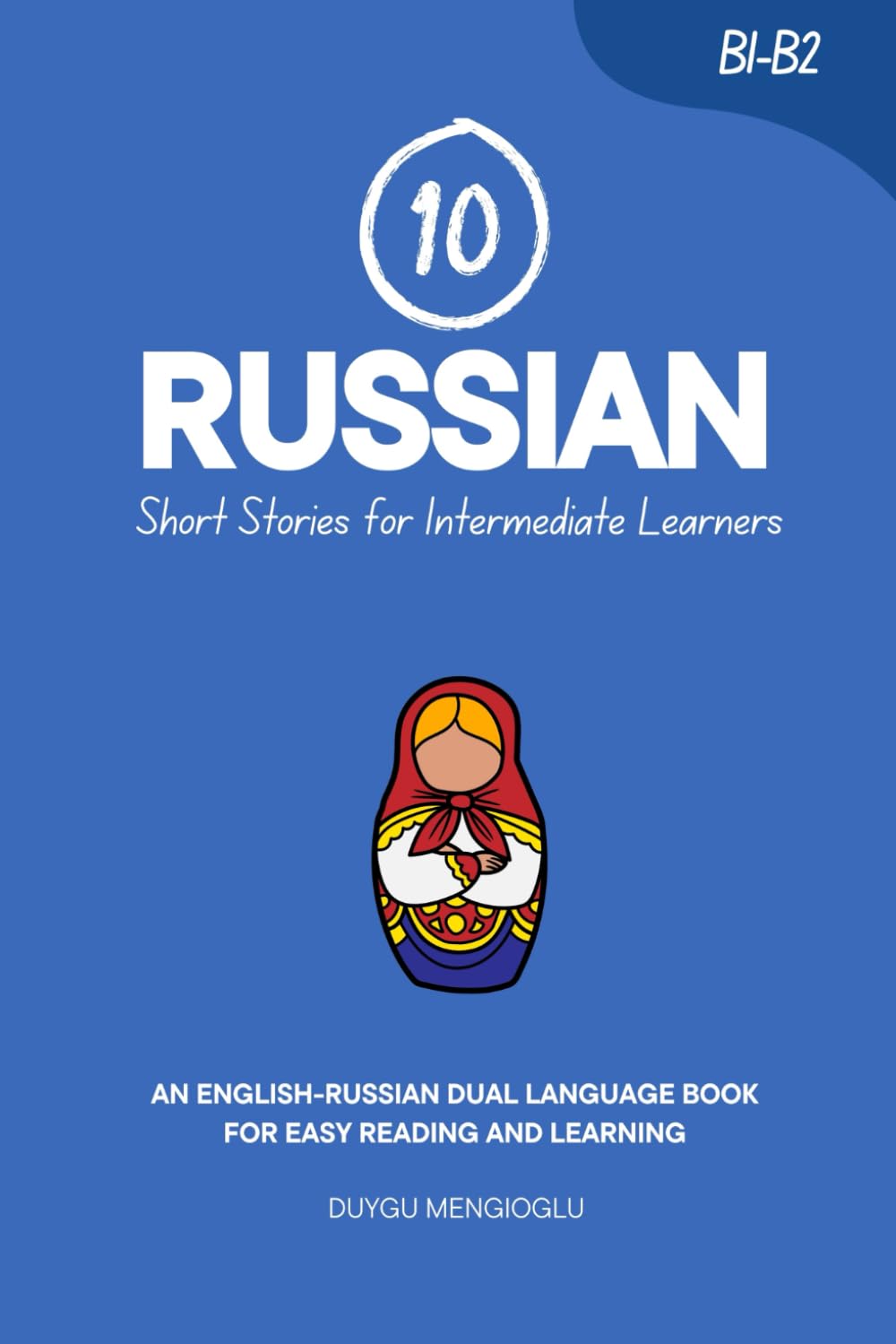 10 Russian Short Stories for Intermediate Learners: An English-Russian Dual-Language Book for Easy Reading and Learning (Learn Russian)