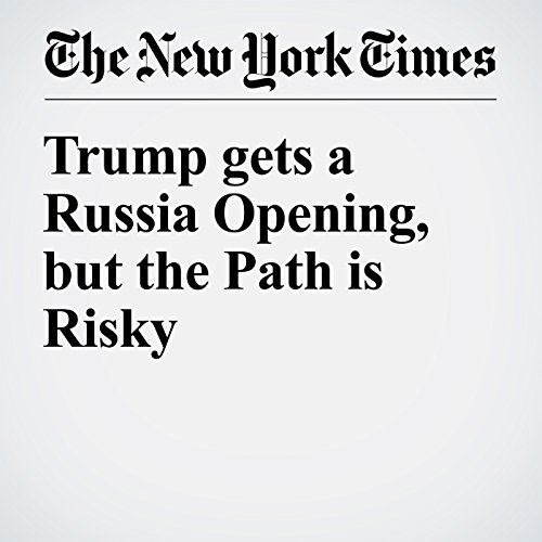Trump gets a Russia Opening, but the Path is Risky cover art