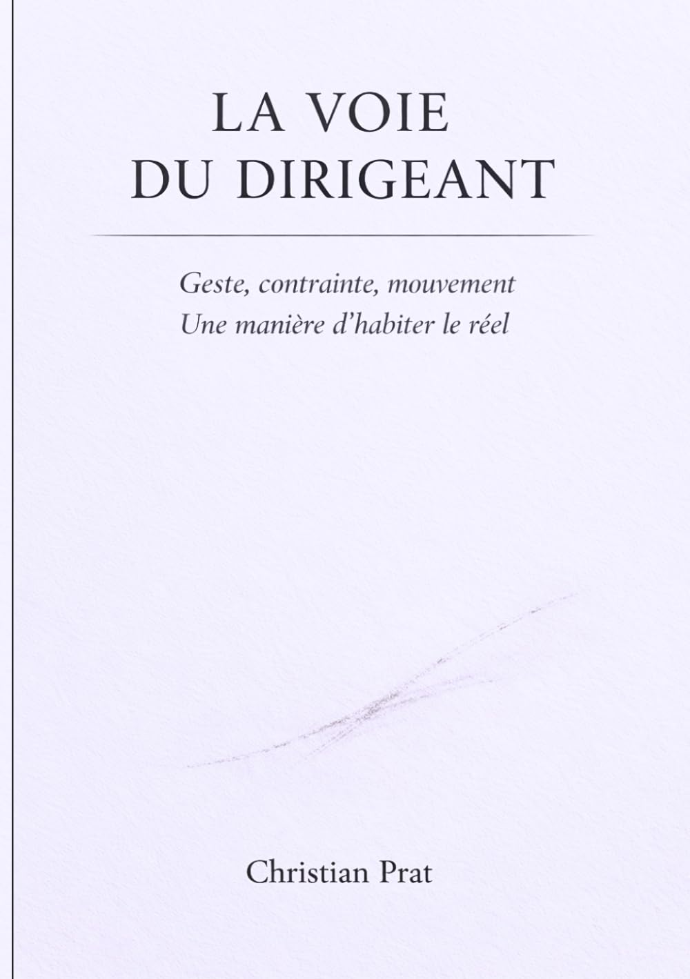 La Voie du Dirigeant: Geste, contrainte, mouvement – une manière d’habiter le réel