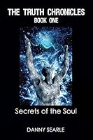 The Truth Chronicles Book 1 Secrets of the Soul 0992598109 Book Cover