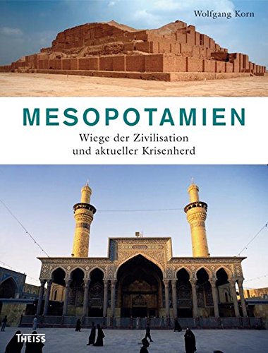Mesopotamien: Wiege der Zivilisation und aktueller Krisenherd Mesopotamien: Wiege der Zivilisation und aktueller Krisenherd
