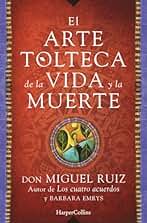 El arte tolteca de la vida y la muerte: 0202 (HARPERCOLLINS)