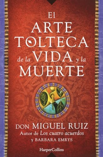 El arte tolteca de la vida y la muerte: 0202 (HARPERCOLLINS)