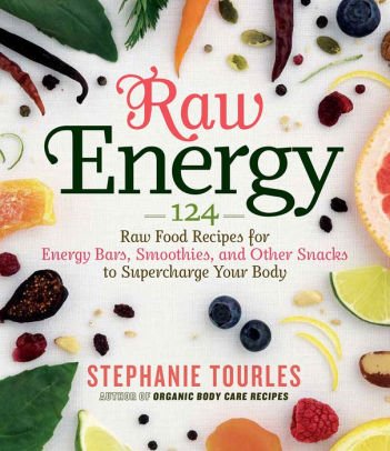 Raw Energy: 124 Raw Food Recipes for Energy Bars, Smoothies,