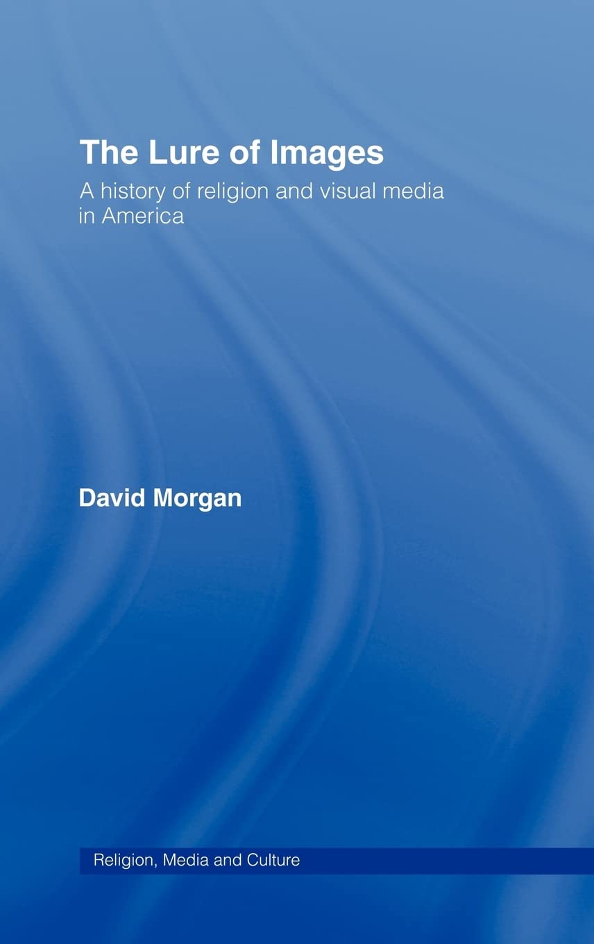 The Lure of Images (Media, Religion and Culture)