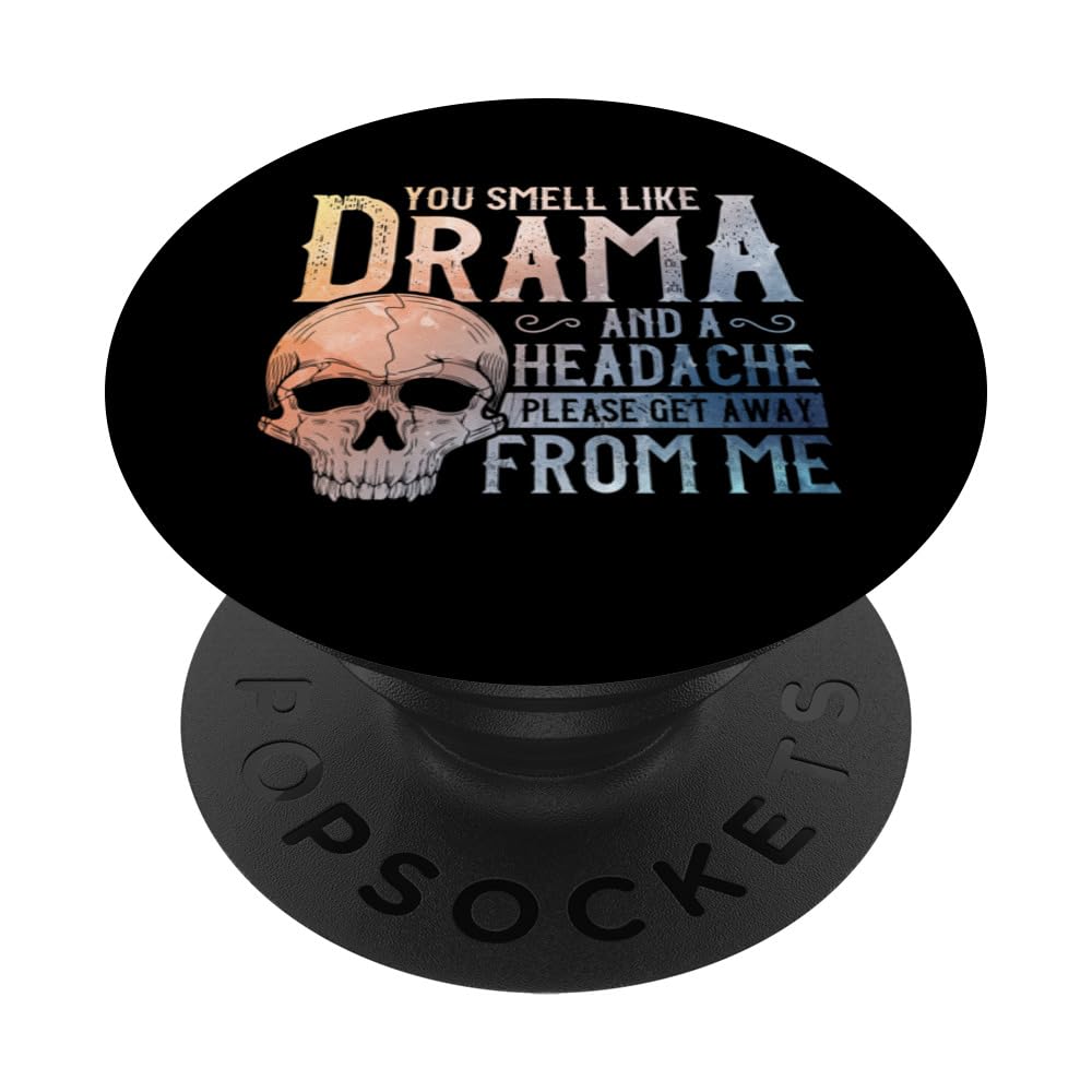 You Smell Like Drama and a Headache Please Get Away From Me PopSockets Swappable PopGrip, Black