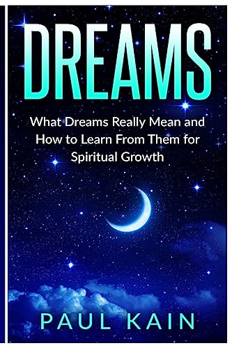 Dreams: What Dreams Really Mean and How to Learn From Them for Spiritual Growth