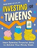 Investing for Tweens: Learn Essential Financial Skills to Achieve Your Money Goals