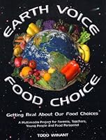 Earth Voice Food Choice Manual: Getting Real about Our Food Choices: A Multimedia Project for Parents, Teachers, Young People, and Food Personnel 0976216604 Book Cover
