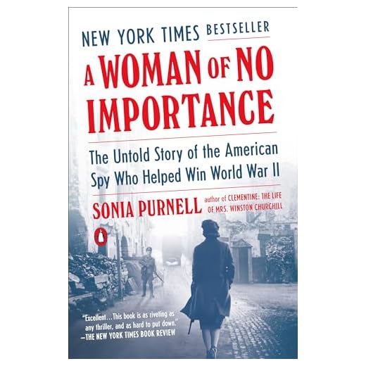 A Woman of No Importance: The Untold Story of the American Spy Who Helped Win World War II