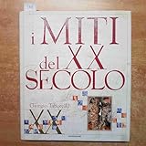  I miti del XX secolo. Ediz. illustrata