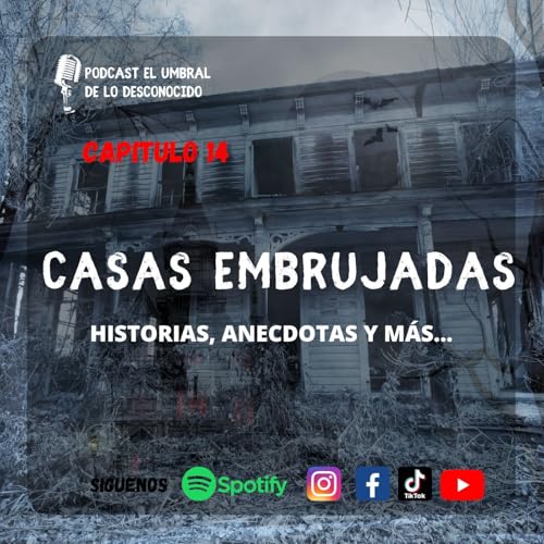 Casas embrujadas Ep. 14 - Historias, anecdotas y m&aacute;s