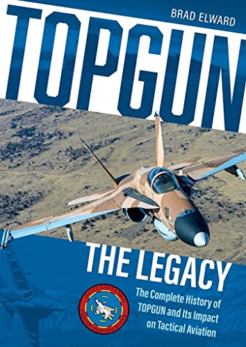 Topgun: The Legacy: The Complete History Of Topgun And Its Impact On Tactical Aviation #TOP30