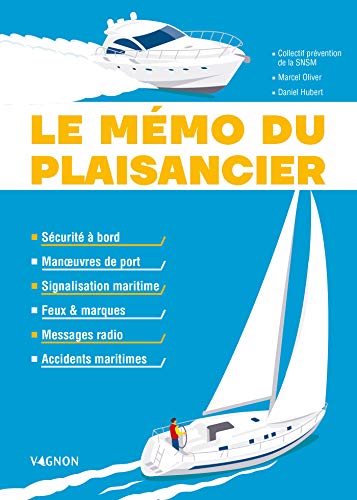 Le mémo du plaisancier: Manœuvres de port - Signalisation maritime - Feux et marques des bateaux - Messages radio - Accidents maritimes - Sécurité à bord (NAVIGATION GENE)