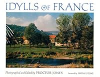 Idylls of France / Photographed and Edited by Proctor Jones ; Foreword by Irving Stone 0960886001 Book Cover