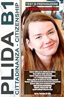 Workbook: PLIDA B1 - Cittadinanza (Guida all'esame con 99 test e chiavi incluse!): Preparazione PLIDA B1 per la cittadinanza italiana, Test for ... ??? ???????????) (Italian Edition) B0CYH5B3WQ Book Cover