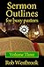 Sermon Outlines for Busy Pastors: Volume 3