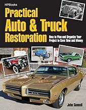 Practical Auto & Truck Restoration HP1547: How to Plan and Organize Your Project to Save Time and Money